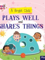 A Bright Child Plays Well & Shares Things