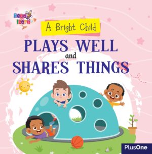 A Bright Child Plays Well & Shares Things
